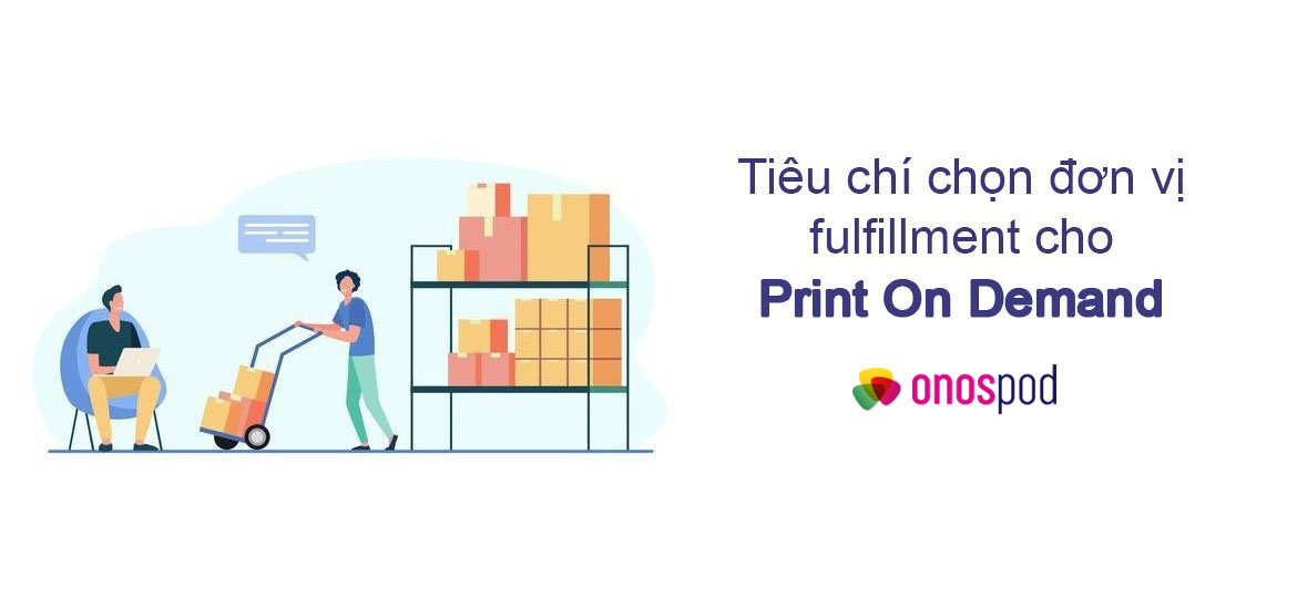 tiêu-chí-chọn-đơn-vị-fulfillment-cho-Print-on-Demand