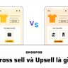Cross sell và Upsell là gì?