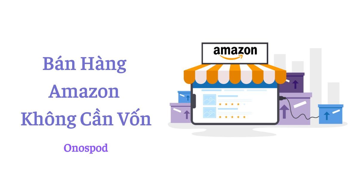 cách bán hàng trên Amazon không cần vốn