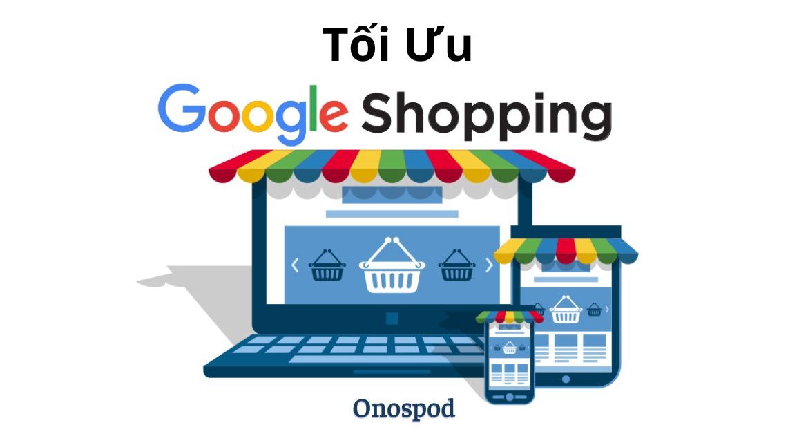 Hướng dẫn Tối Ưu Quảng Cáo Google Shopping