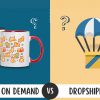 So sánh Print on demand VS Dropshipping
