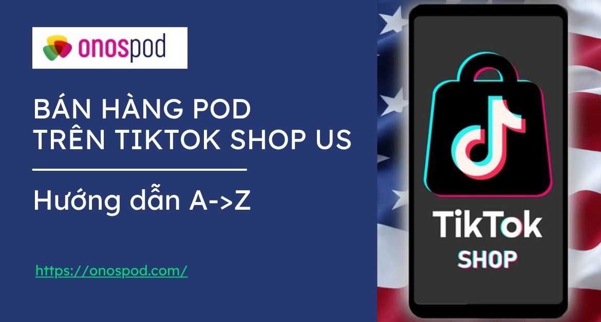 ban hang pod tren tiktok shop us tu viet nam