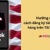 huong-dan-cach-dang-ky-tai-khoan-tiktok-shop-us-ban-hang-cho-seller
