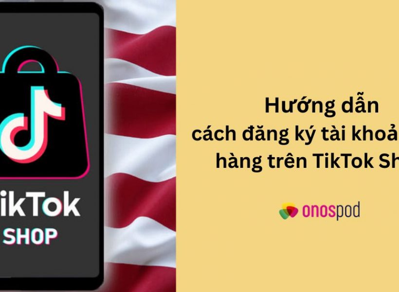 huong-dan-cach-dang-ky-tai-khoan-tiktok-shop-us-ban-hang-cho-seller