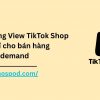 cach-tang-view-tiktok-shop-ban-hang-pod (1)
