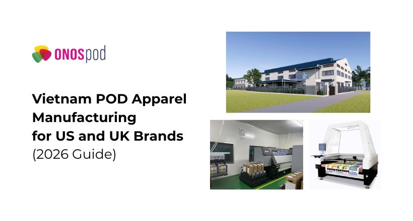 Vietnam POD Apparel Manufacturing for US and UK Brands (2026 Guide) 3 Vietnam POD Apparel Manufacturing for US and UK Brands (2026 Guide)