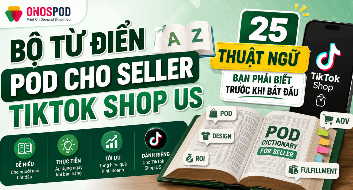 25 thuật ngữ POD quan trọng nhất cho seller TikTok Shop US