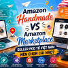 Amazon Handmade vs Amazon Marketplace — Seller POD Từ Việt Nam Nên Chọn Cái Nào
