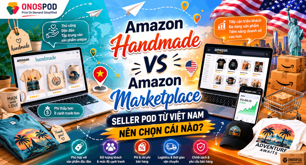 Amazon Handmade vs Amazon Marketplace — Seller POD Từ Việt Nam Nên Chọn Cái Nào