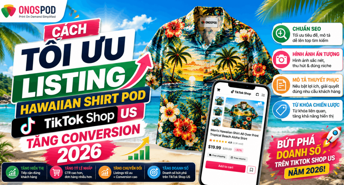 Cách Tối Ưu Listing Hawaiian Shirt POD TikTok Shop US Tăng Conversion 2026 | Onospod