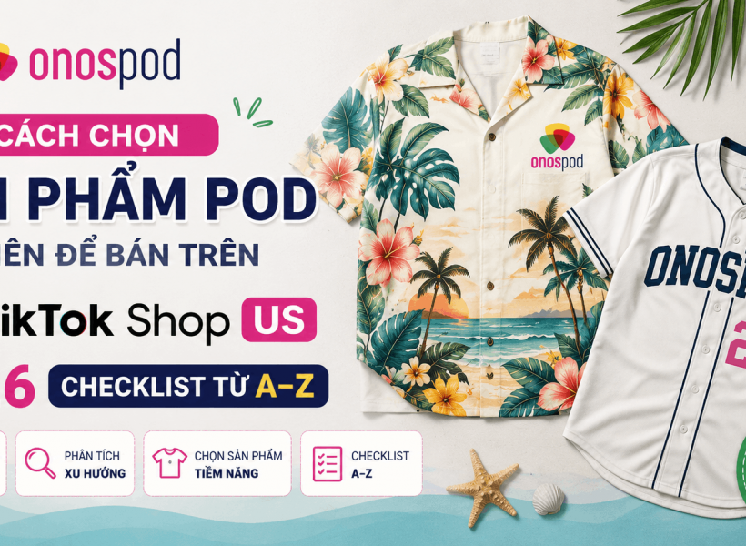 chọn sản phẩm POD đầu tiên trên TikTok Shop US — hướng dẫn từ Onospod