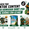 TikTok content bán Hawaiian shirt POD không lộ mặt