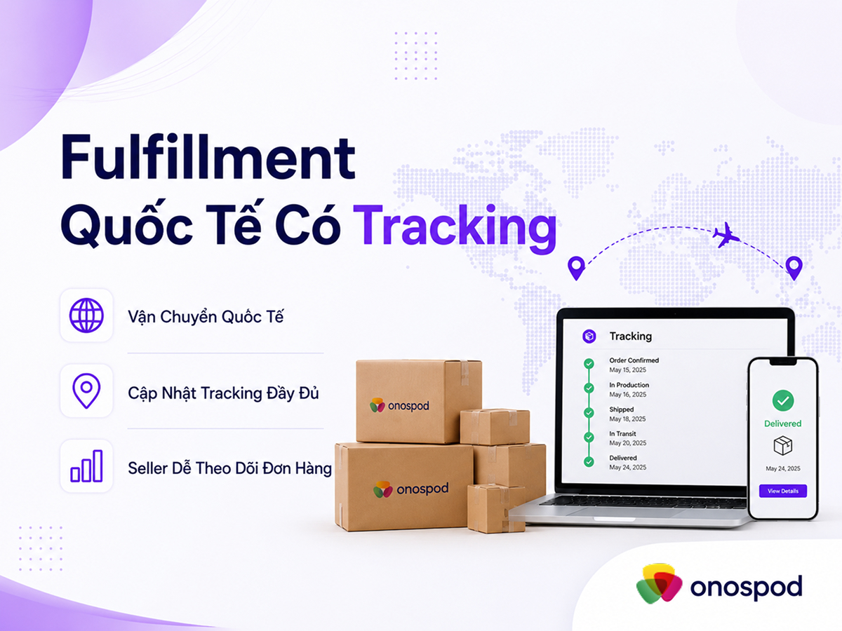 Quy trình sản xuất Print on Demand tại OnosPOD: Từ đơn hàng đến fulfillment quốc tế 11 fulfillment quoc te