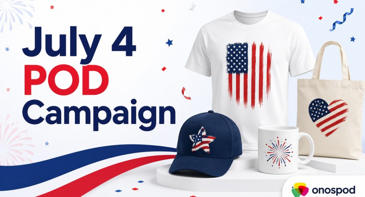 Cách seller POD chuẩn bị campaign July 4: Sản phẩm, thiết kế và fulfillment cho thị trường Mỹ 6 july 4 pod campaign hero