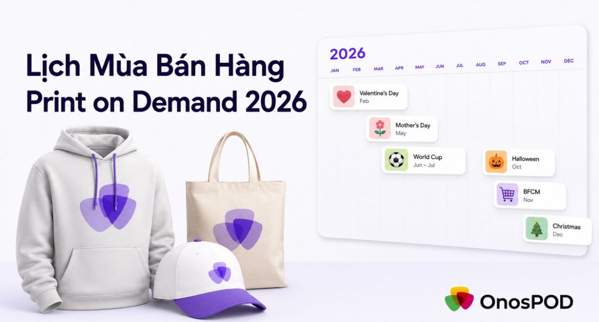 Lịch mùa bán hàng Print on Demand 2026: Seller nên chuẩn bị gì cho từng campaign? 6 lich mua ban hang print on demand 2026 hero