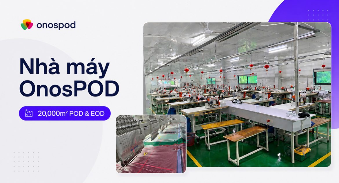 Tổng quan nhà máy OnosPOD 20,000m²: Top 3 POD & EOD supplier tại Việt Nam 7 nha may onospod