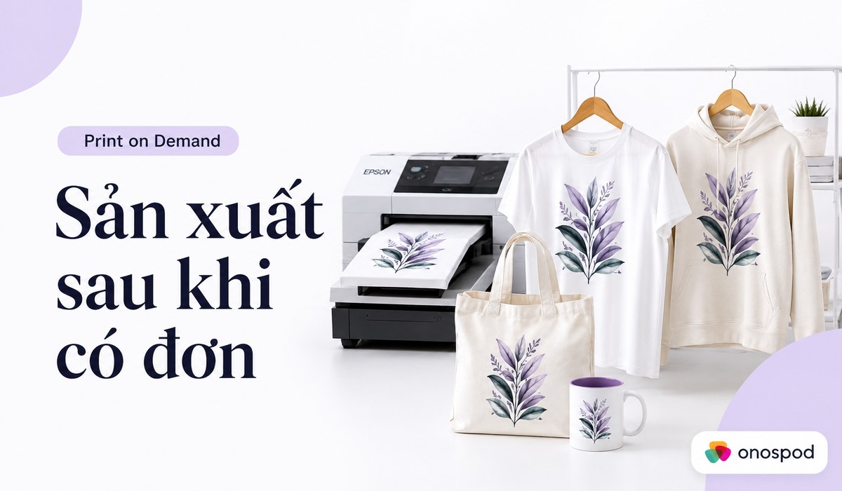 So sánh Print on demand VS Dropshipping: Mô hình nào phù hợp hơn cho seller mới? 8 print on demand san xuat sau khi co don