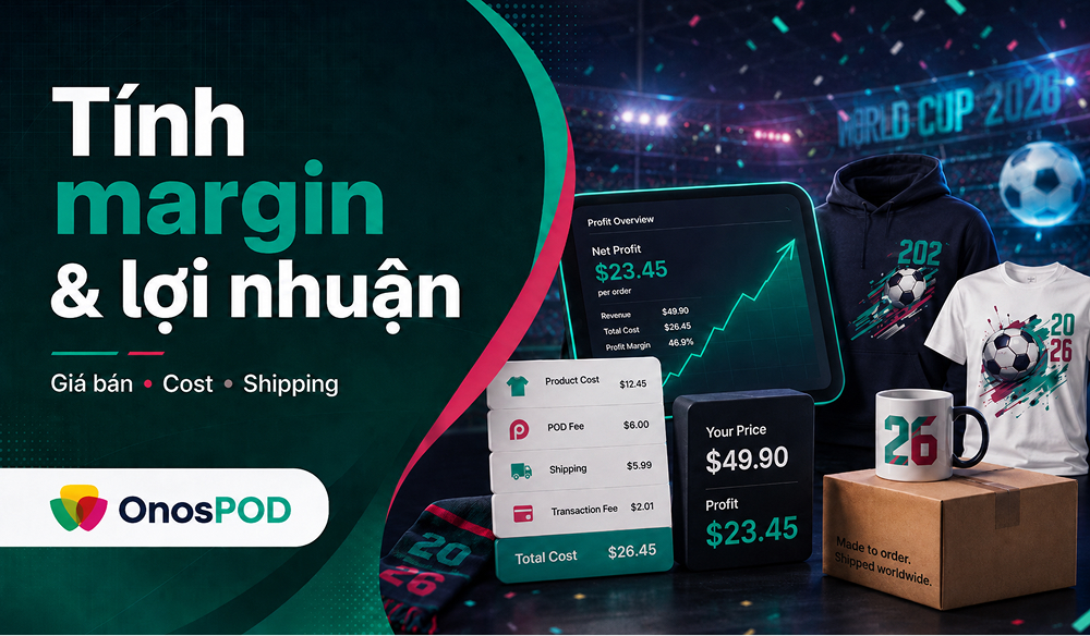 World Cup 2026 POD: Cơ hội bán sản phẩm Print on Demand cho seller Việt 20 world cup 2026 pod margin