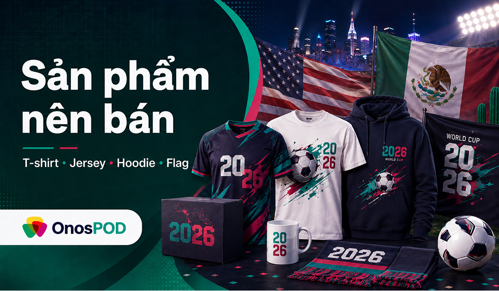 World Cup 2026 POD: Cơ hội bán sản phẩm Print on Demand cho seller Việt 16 world cup 2026 pod products