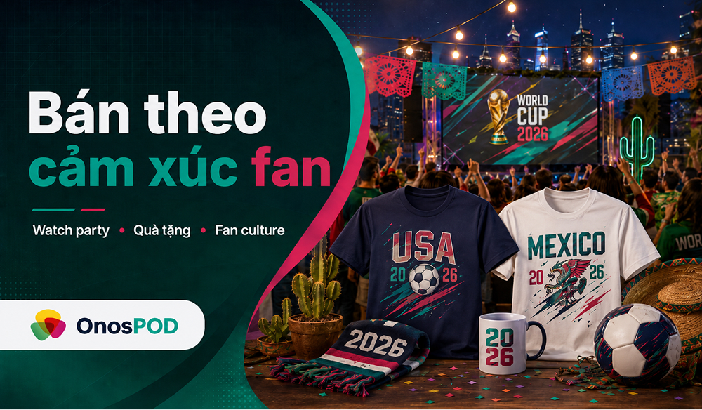 World Cup 2026 POD: Cơ hội bán sản phẩm Print on Demand cho seller Việt 14 world cup 2026 pod selling