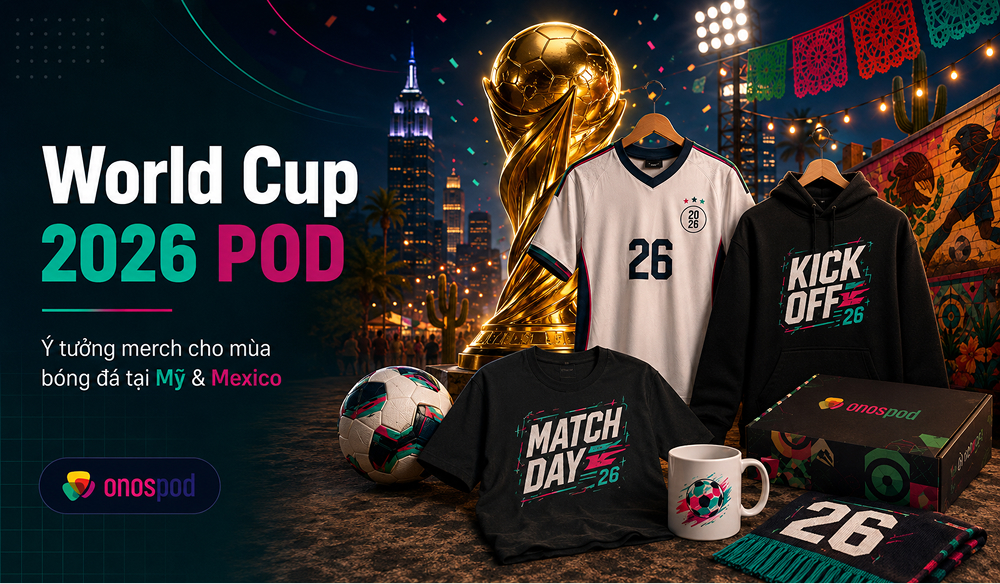 World Cup 2026 POD: Cơ hội bán sản phẩm Print on Demand cho seller Việt 12 world cup 2026 pod