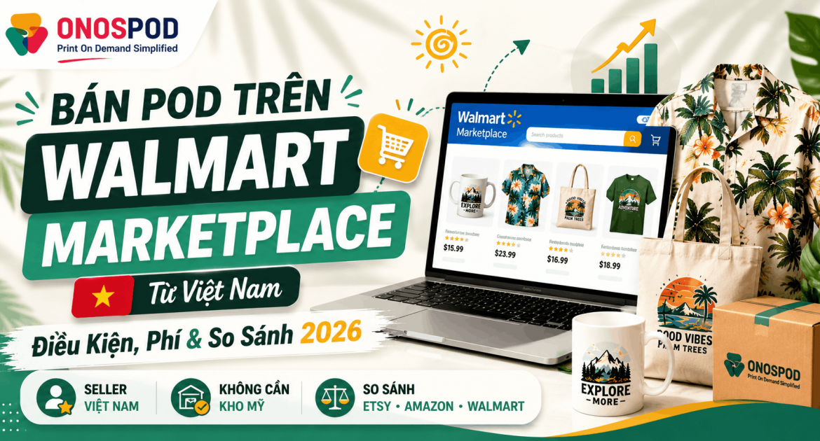 Bán POD Trên Walmart Marketplace Từ Việt Nam