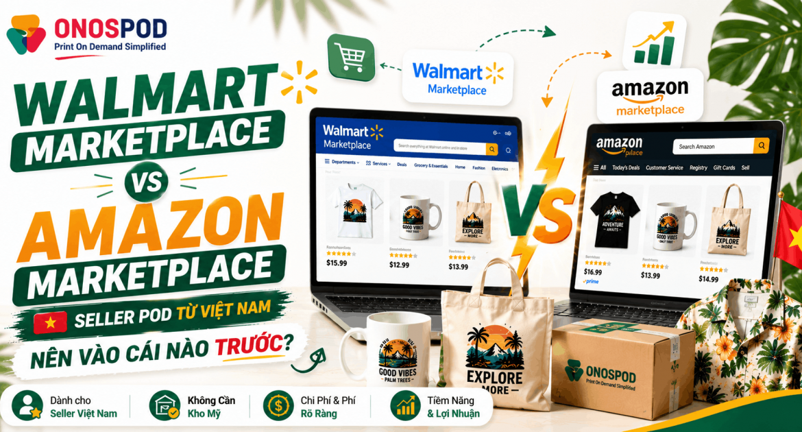 Walmart Marketplace vs Amazon POD Việt Nam